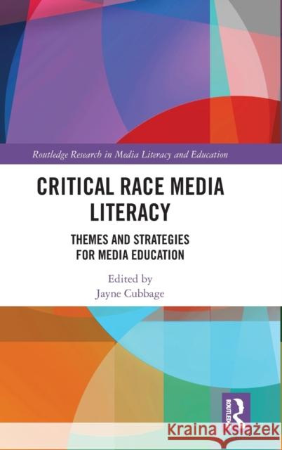 Critical Race Media Literacy: Themes and Strategies for Media Education Jayne Cubbage 9781032021812 Routledge