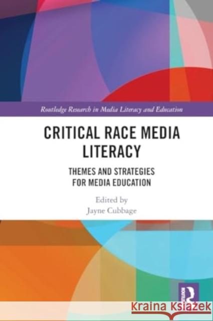 Critical Race Media Literacy: Themes and Strategies for Media Education Jayne Cubbage 9781032021829 Routledge