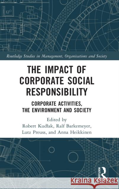 The Impact of Corporate Social Responsibility: Corporate Activities, the Environment and Society Robert Kudlak Ralf Barkemeyer Lutz Preuss 9781032021881