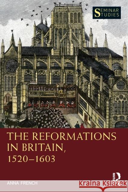 The Reformations in Britain, 1520-1603 Anna French 9781032021898 Routledge