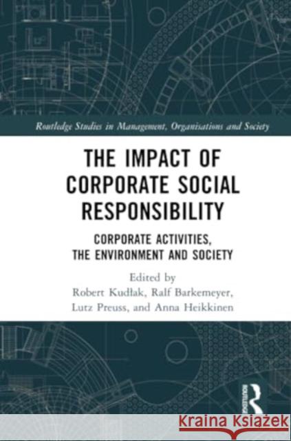 The Impact of Corporate Social Responsibility: Corporate Activities, the Environment and Society Robert Kudlak Ralf Barkemeyer Lutz Preuss 9781032021904