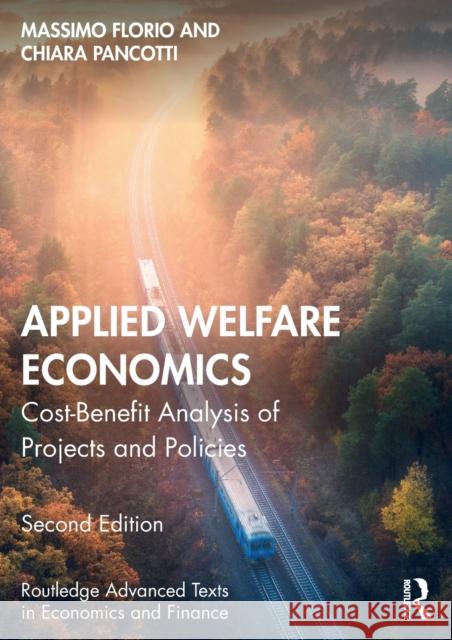 Applied Welfare Economics: Cost-Benefit Analysis of Projects and Policies Massimo Florio Chiara Pancotti 9781032022185 Routledge