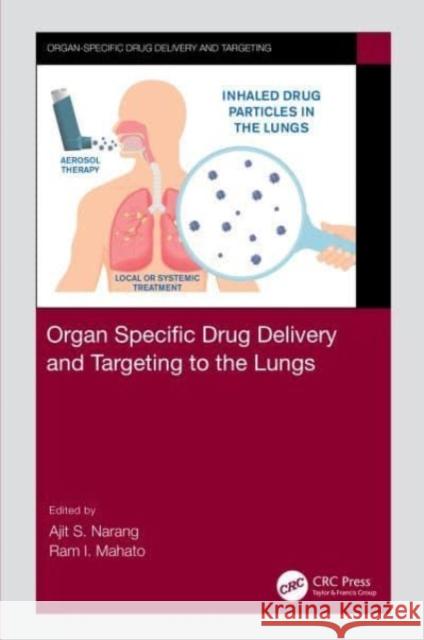 Organ Specific Drug Delivery and Targeting to the Lungs Ajit S. Narang Ram I. Mahato 9781032022529 CRC Press