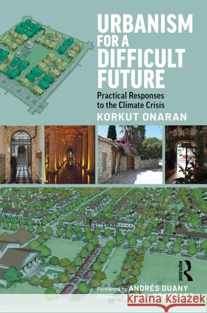 Urbanism for a Difficult Future: Practical Responses to the Climate Crisis Korkut Onaran 9781032022659 Routledge