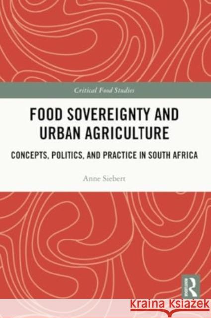 Food Sovereignty and Urban Agriculture Anne Siebert 9781032022703 Taylor & Francis Ltd