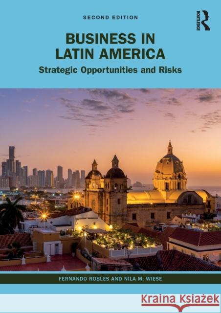 Business in Latin America: Strategic Opportunities and Risks Fernando Robles Nila Wiese 9781032022772 Routledge
