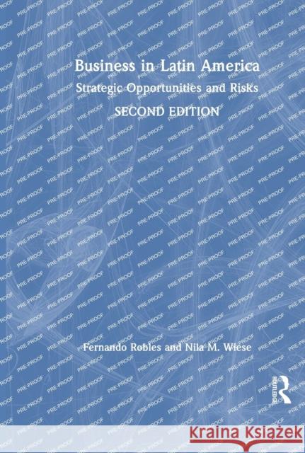 Business in Latin America: Strategic Opportunities and Risks Fernando Robles Nila Wiese 9781032022789 Routledge