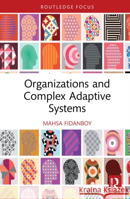 Organizations and Complex Adaptive Systems Mahsa Fidanboy 9781032022932 Routledge