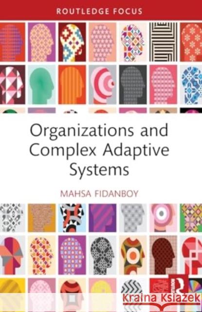 Organizations and Complex Adaptive Systems Mahsa Fidanboy 9781032022956 Routledge