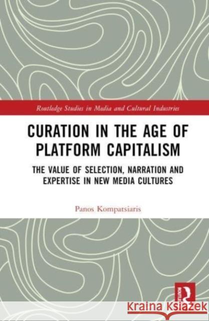 Curation in the Age of Platform Capitalism Panos Kompatsiaris 9781032023007 Taylor & Francis Ltd