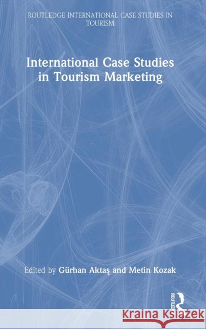 International Case Studies in Tourism Marketing G Atkaş Metin Kozak 9781032023151