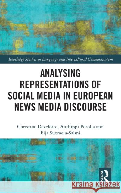 Analysing Representations of Social Media in European News Media Discourse Develotte, Christine 9781032023519 Routledge