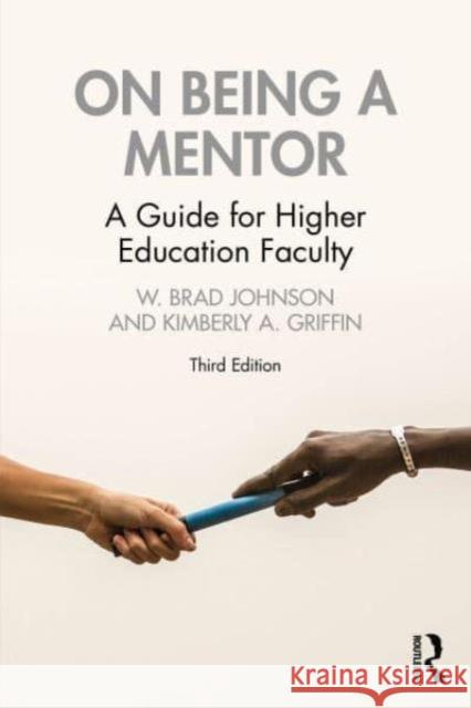 On Being a Mentor: A Guide for Higher Education Faculty W. Brad Johnson Kimberly A. Griffin 9781032023595