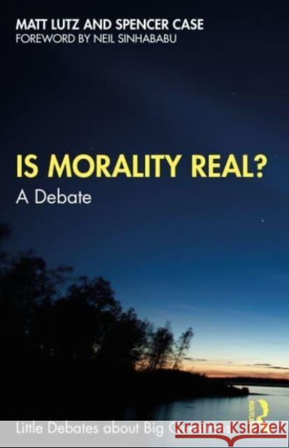 Is Morality Real?: A Debate Matt Lutz Spencer Case 9781032023878 Taylor & Francis Ltd