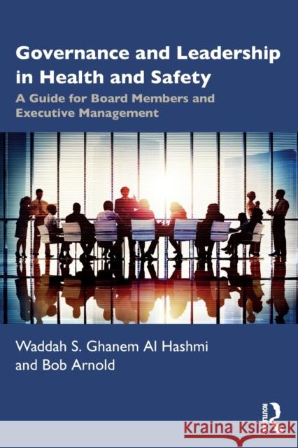 Governance and Leadership in Health and Safety: A Guide for Board Members and Executive Management Waddah S Bob Arnold 9781032023915 Routledge