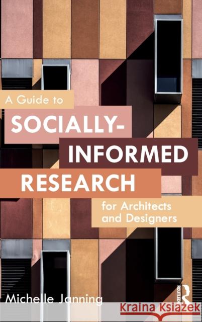 A Guide to Socially-Informed Research for Architects and Designers Michelle Janning 9781032023977