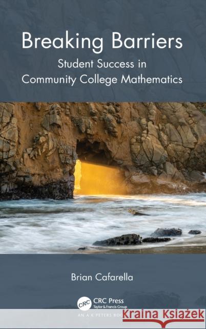 Breaking Barriers: Student Success in Community College Mathematics Brian Cafarella 9781032024257 A K PETERS