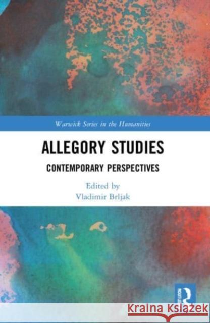 Allegory Studies: Contemporary Perspectives Vladimir Brljak 9781032024387 Routledge