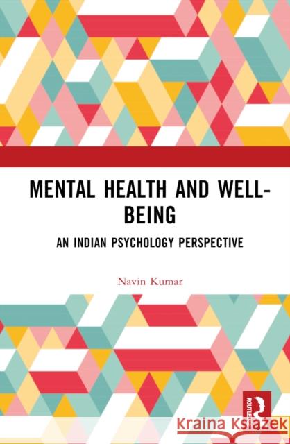 Mental Health and Well-Being: An Indian Psychology Perspective Kumar, Navin 9781032024479