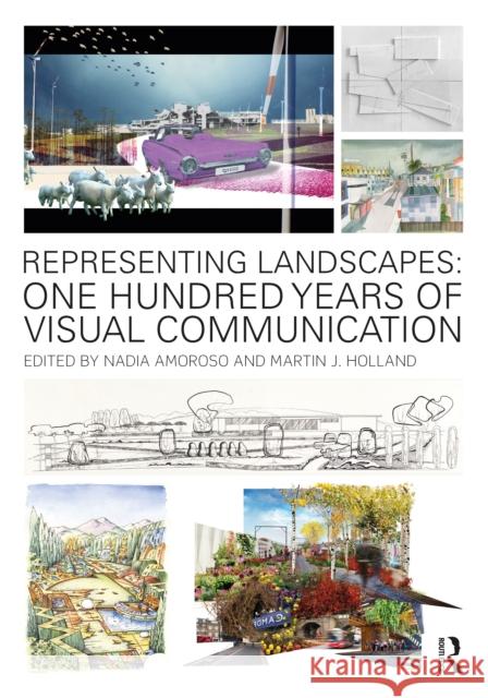 Representing Landscapes: One Hundred Years of Visual Communication Amoroso, Nadia 9781032024547