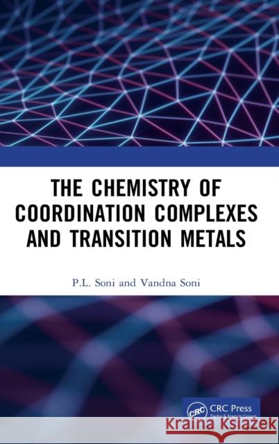 The Chemistry of Coordination Complexes and Transition Metals P. L. Soni Vandna Soni 9781032024615 CRC Press