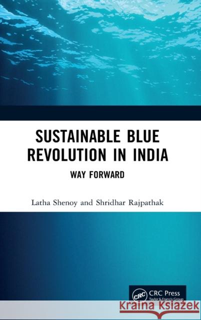 Sustainable Blue Revolution in India: Way Forward Latha Shenoy Shridhar Rajpathak 9781032024639 CRC Press