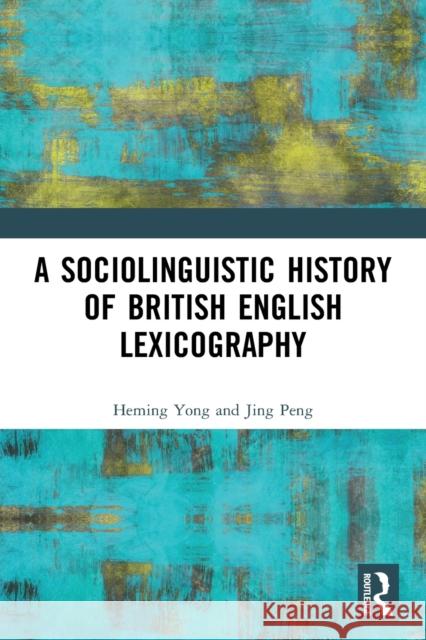 A Sociolinguistic History of British English Lexicography Heming Yong Jing Peng 9781032024684 Routledge