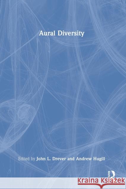 Aural Diversity John Drever Andrew Hugill 9781032025001 Taylor & Francis Ltd