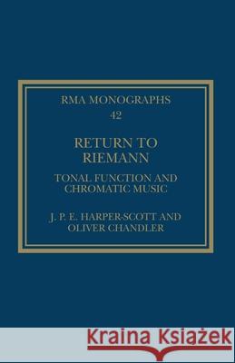 Return to Riemann: Tonal Function and Chromatic Music Oliver Chandler 9781032025063 Routledge