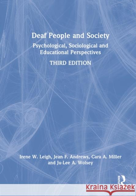 Deaf People and Society: Psychological, Sociological, and Educational Perspectives Leigh, Irene W. 9781032025124 Taylor & Francis Ltd