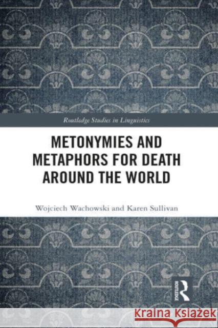 Metonymies and Metaphors for Death Around the World Karen (The University of Queensland, Australia) Sullivan 9781032025315 Taylor & Francis Ltd