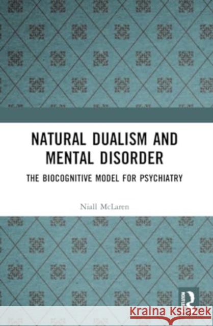 Natural Dualism and Mental Disorder Niall McLaren 9781032025322 Taylor & Francis Ltd