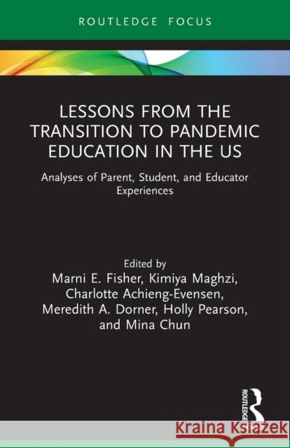 Lessons from the Transition to Pandemic Education in the US: Analyses of Parent, Student, and Educator Experiences Charlotte Achieng-Evensen Holly Pearson Mina Chun 9781032025353 Routledge
