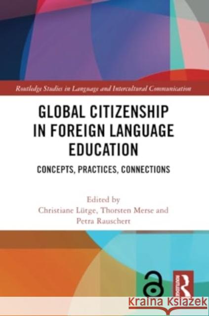 Global Citizenship in Foreign Language Education: Concepts, Practices, Connections Christiane L?tge Thorsten Merse Petra Rauschert 9781032025452 Routledge