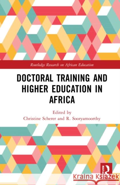 Doctoral Training and Higher Education in Africa Christine Scherer R. Sooryamoorthy 9781032025667 Routledge