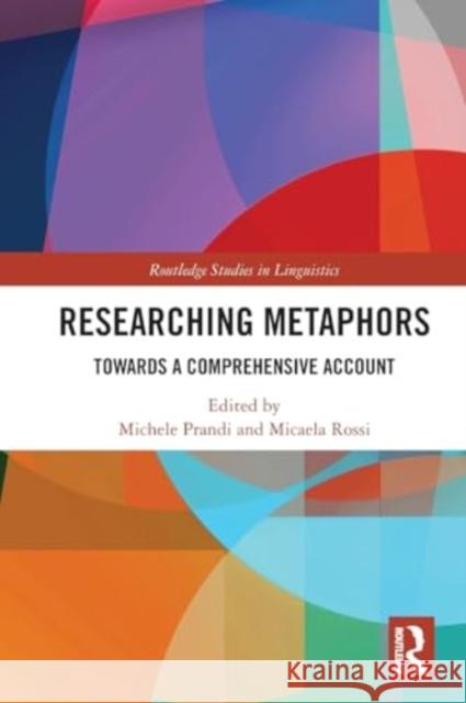 Researching Metaphors: Towards a Comprehensive Account Michele Prandi Micaela Rossi 9781032025872