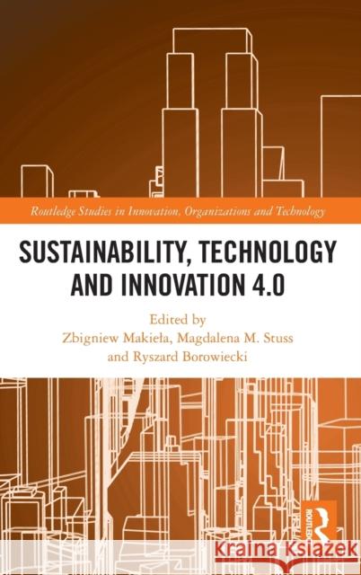 Sustainability, Technology and Innovation 4.0 Zbigniew Makiela Magdalena M. Stuss Ryszard Borowiecki 9781032025902 Routledge