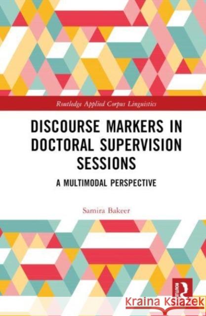 Discourse Markers in Doctoral Supervision Sessions Samira Bakeer 9781032025957 Taylor & Francis Ltd