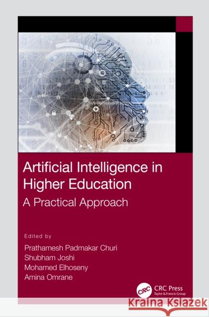 Artificial Intelligence in Higher Education: A Practical Approach Prathamesh Padmakar Churi Shubham Joshi Mohamed Elhoseny 9781032026077 Taylor & Francis Ltd