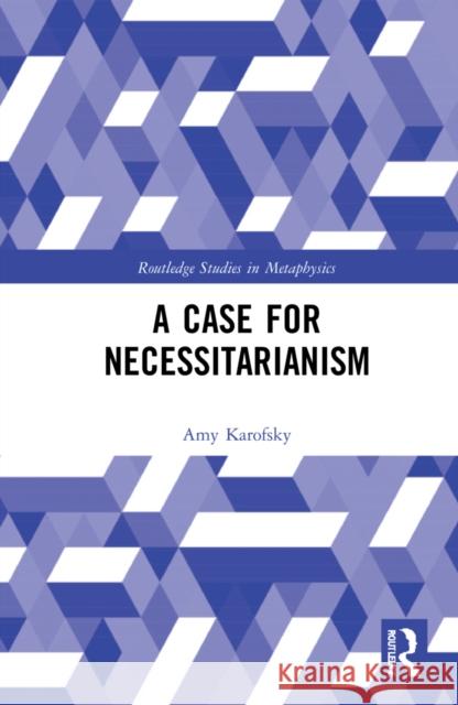 A Case for Necessitarianism Amy Karofsky 9781032026169 Routledge
