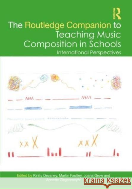 The Routledge Companion to Teaching Music Composition in Schools: International Perspectives Kirsty Devaney Martin Fautley Joana Grow 9781032026268 Taylor & Francis Ltd