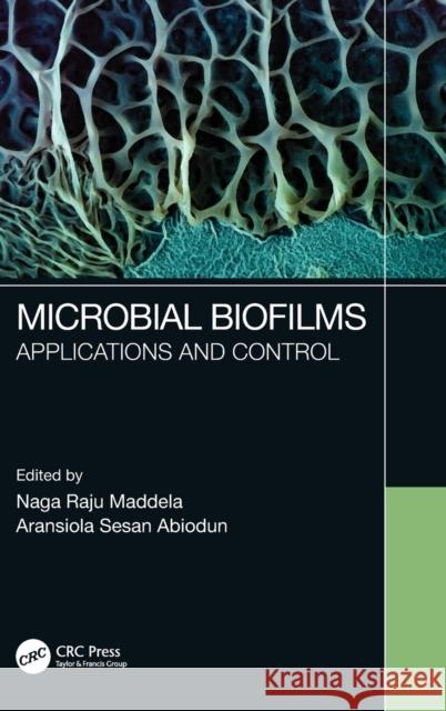 Microbial Biofilms: Applications and Control Naga Raju Maddela Aransiola Sesan Abiodun 9781032026329 CRC Press