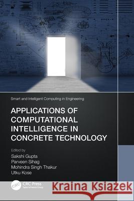 Applications of Computational Intelligence in Concrete Technology Sakshi Gupta Parveen Sihag Mohindra Singh Thakur 9781032026350