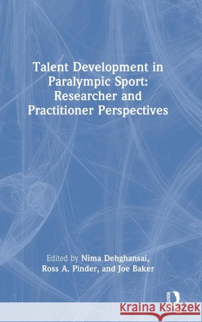 Talent Development in Paralympic Sport Nima Dehghansai Ross Pinder Joe Baker 9781032026473 Routledge