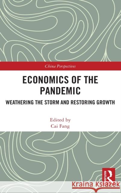 Economics of the Pandemic: Weathering the Storm and Restoring Growth Cai Fang 9781032026480 Routledge