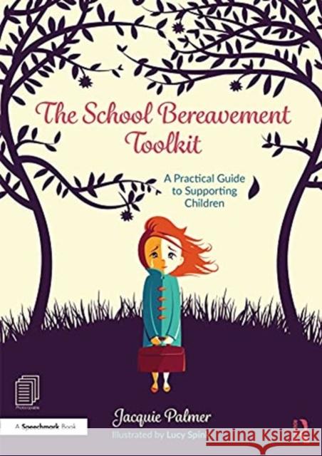 The School Bereavement Toolkit: A Practical Guide to Supporting Children Jacquie Palmer 9781032026688 Routledge
