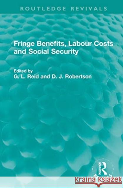 Fringe Benefits, Labour Costs and Social Security G. L. Reid D. J. Robertson 9781032026800 Routledge
