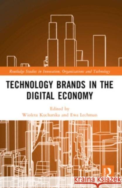 Technology Brands in the Digital Economy Wioleta Kucharska Ewa Lechman 9781032026879