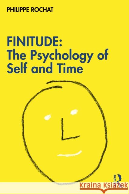 Finitude: The Psychology of Self and Time Rochat, Philippe 9781032026893