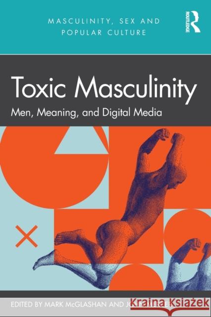 Toxic Masculinity: Men, Meaning, and Digital Media Mercer, John 9781032027067